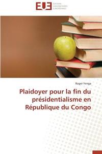 Plaidoyer Pour La Fin Du Pr�sidentialisme En R�publique Du Congo