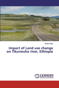 Impact of Land use change on Tikurwuha river, Ethiopia