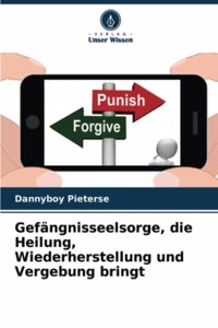 Gefängnisseelsorge, die Heilung, Wiederherstellung und Vergebung bringt