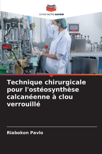 Technique chirurgicale pour l'ostéosynthèse calcanéenne à clou verrouillé