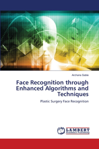 Face Recognition through Enhanced Algorithms and Techniques