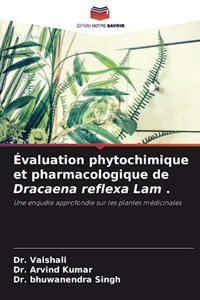 Évaluation phytochimique et pharmacologique de Dracaena reflexa Lam .