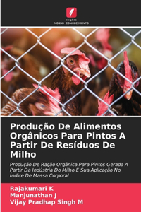 Produção De Alimentos Orgânicos Para Pintos A Partir De Resíduos De Milho