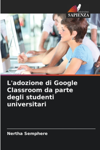 L'adozione di Google Classroom da parte degli studenti universitari