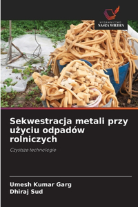 Sekwestracja metali przy użyciu odpadów rolniczych