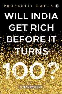 Will India Get Rich Before It Turns 100 ?