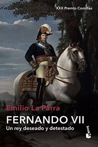 Fernando VII: Un rey deseado y detestado