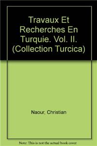 Travaux Et Recherches En Turquie. Vol. II