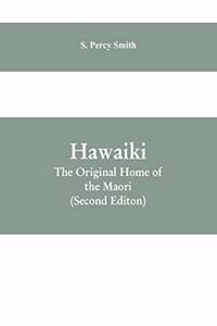 Hawaiki: The Original Home of the Maori: With a Sketch of Polynesian History