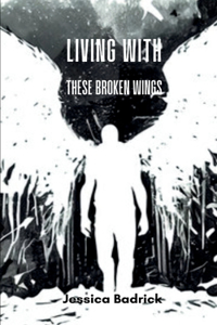 Living With These Broken Wings