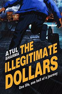 The Illegitimate Dollars - One Life, One Hell of a Journey