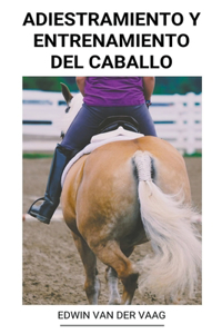 Adiestramiento y Entrenamiento Del Caballo