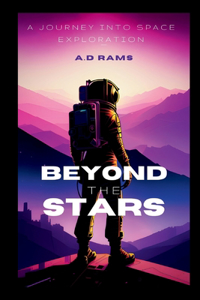 Beyond the Stars: A Journey Into Space Exploration