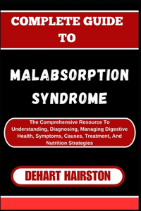 Complete Guide to Malabsorption Syndrome