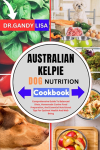 AUSTRALIAN KELPIE DOG NUTRITION Cookbook