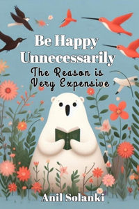 Be Happy Unnecessarily