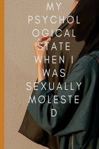 My psychological state when I was Sexually molested