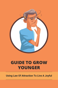 Guide To Grow Younger