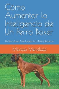 Cómo Aumentar la Inteligencia de Un Perro Boxer: Un Perro Boxer Más Inteligente Es Más Obediente