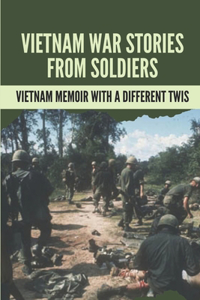 Vietnam War Stories From Soldiers