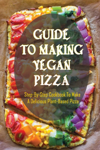 Guide To Making Vegan Pizza