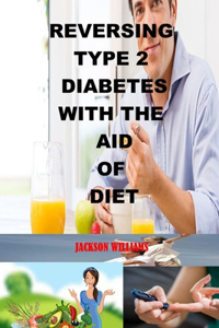 Reversing Type 2 Diabetes with the Aid of Diet