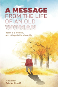 Message from the Life of an Old Woman: Youth is a moment, and old age is the whole life