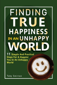 Finding True Happiness In An Unhappy World