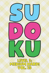 Sudoku Level 3: Medium Hard! Vol. 23: Play 9x9 Grid Sudoku Medium Hard Level 3 Volume 1-40 Play Them All Become A Sudoku Expert On The Road Paper Logic Games Become