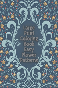 Large Print Coloring Book Easy Flower Patterns