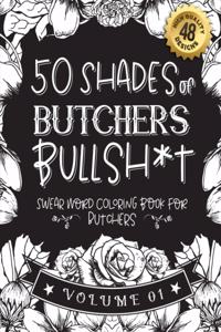 50 Shades of butchers Bullsh*t: Swear Word Coloring Book For butchers: Funny gag gift for butchers w/ humorous cusses & snarky sayings butchers want to say at work, motivating quot