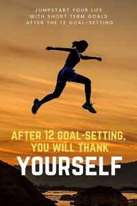 After 12 goal-setting, you will thank yourself