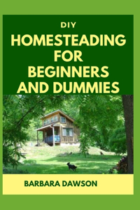 DIY Homesteading for Beginners and Dummies