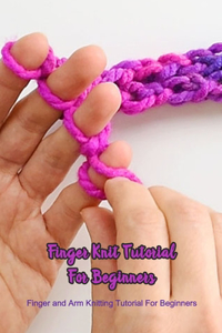 Finger Knit Tutorial For Beginners