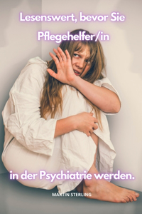 Lesenswert, bevor Sie Pflegehelfer/in in der Psychiatrie werden