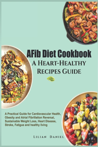 AFib Diet Cookbook A Heart-Healthy Recipes Guide