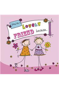 You're A Lovely Friend Because. . .