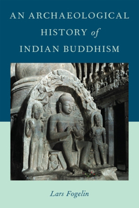 An Archaeological History of Indian Buddhism