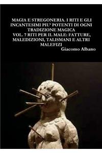 Magia Pratica E Stregoneria. I Riti E Gli Incantesimi Piu' Potenti Di Ogni Tradizione Magica Vol. 7 Riti Per Il Male