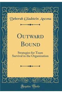 Outward Bound: Strategies for Team Survival in the Organization (Classic Reprint): Strategies for Team Survival in the Organization (Classic Reprint)