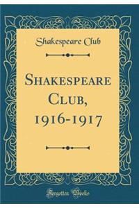 Shakespeare Club, 1916-1917 (Classic Reprint)