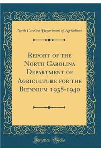 Report of the North Carolina Department of Agriculture for the Biennium 1938-1940 (Classic Reprint)