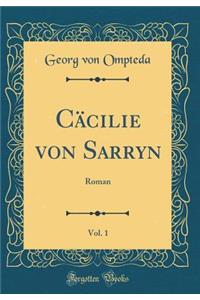 Cäcilie von Sarryn, Vol. 1: Roman (Classic Reprint)