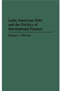 Latin American Debt and the Politics of International Finance