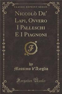 Niccolò De' Lapi, Ovvero I Palleschi E I Piagnoni (Classic Reprint)