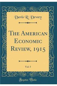 The American Economic Review, 1915, Vol. 5 (Classic Reprint)