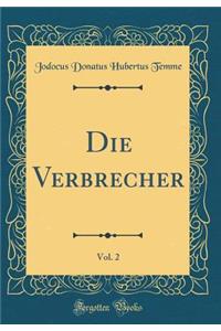 Die Verbrecher, Vol. 2 (Classic Reprint)