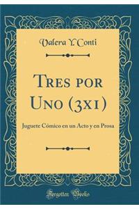 Tres por Uno (3x1): Juguete Cómico en un Acto y en Prosa (Classic Reprint)