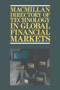 Macmillan Directory of Technology in Global Financial Markets