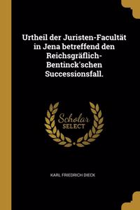 Urtheil der Juristen-Facultät in Jena betreffend den Reichsgräflich- Bentinck'schen Successionsfall.